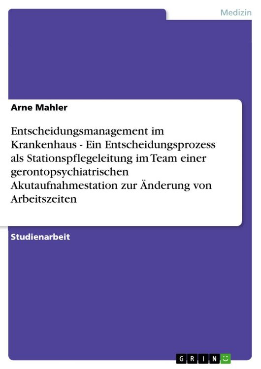 Produktbild: Entscheidungsmanagement im Krankenhaus - Ein Entscheidungsprozess als Stationspflegeleitung im Team einer gerontopsychiatrischen Akutaufnahmestation z