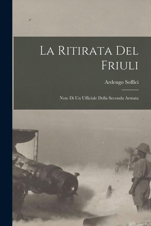 Produktbild: La ritirata del friuli: Note di un ufficiale della seconda armata