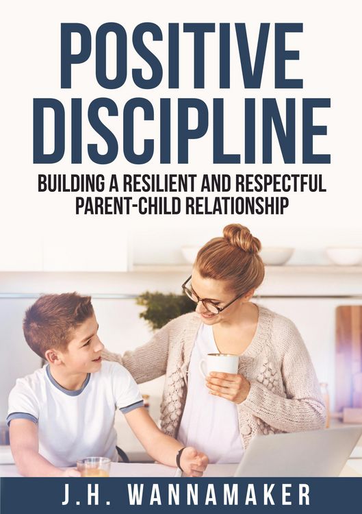 Produktbild: Positive Discipline: Building a Resilient and Respectful Parent-Child Relationship