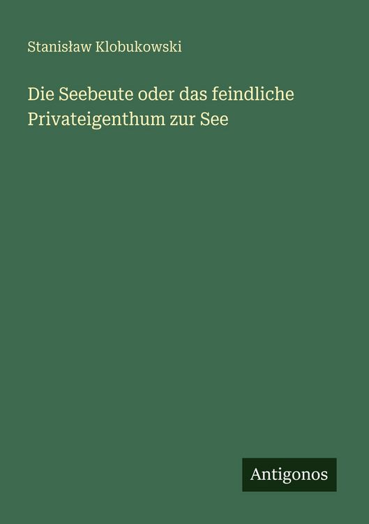 Produktbild: Die Seebeute oder das feindliche Privateigenthum zur See
