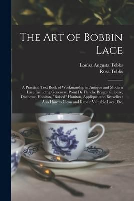 Produktbild: The Art of Bobbin Lace: a Practical Text Book of Workmanship in Antique and Modern Lace Including Geneoese, Point De Flandre Bruges Guipure, D