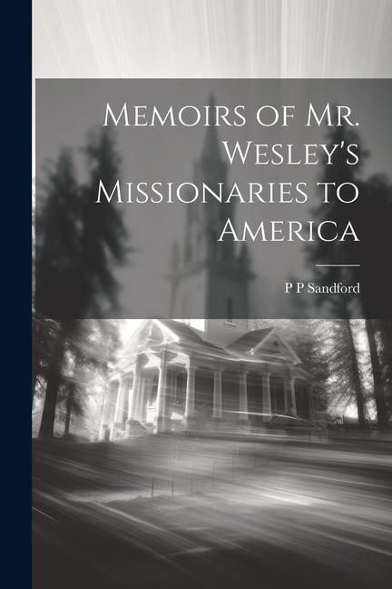 Produktbild: Memoirs of Mr. Wesley's Missionaries to America