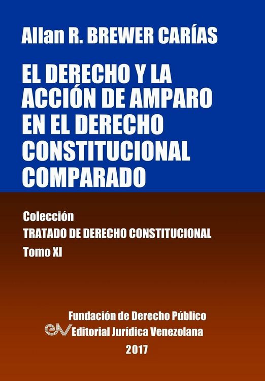 Produktbild: El derecho y la acci&oacute;n de amparo en el derecho constitucional comparado. Tomo XI. Colecci&oacute;n Tratado de Derecho Constitucional