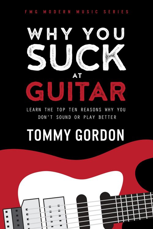 Produktbild: Why You Suck at Guitar: Learn the Top Ten Reasons Why You Don't Sound or Play Better (FMG Modern Music Series)
