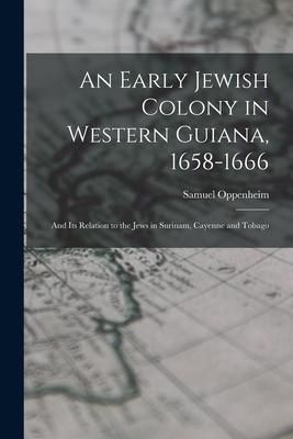 Produktbild: An Early Jewish Colony in Western Guiana, 1658-1666: and Its Relation to the Jews in Surinam, Cayenne and Tobago