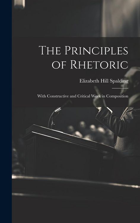 Produktbild: The Principles of Rhetoric: With Constructive and Critical Work in Composition