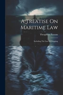 Produktbild: A Treatise On Maritime Law: Including The Law Of Shipping