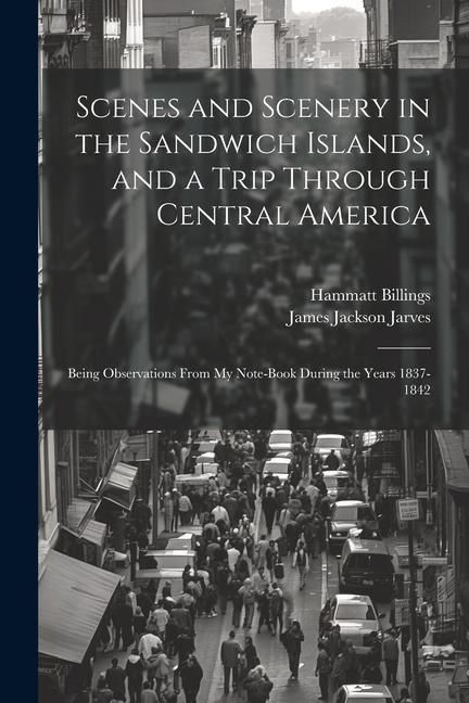 Produktbild: Scenes and Scenery in the Sandwich Islands, and a Trip Through Central America