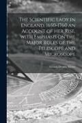 Produktbild: The Scientific Lady in England, 1650-1760 an Account of Her Rise, With Emphasis on the Major Roles of the Telescope and Microscope