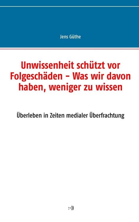 Produktbild: Unwissenheit sch&uuml;tzt vor Folgesch&auml;den - Was wir davon haben, weniger zu wissen