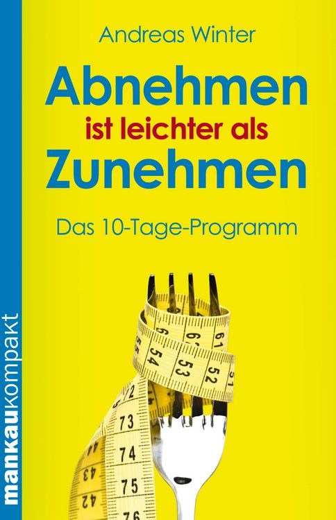 Produktbild: Abnehmen ist leichter als Zunehmen. Das 10-Tage-Programm