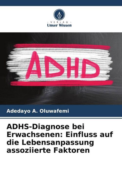 Produktbild: ADHS-Diagnose bei Erwachsenen: Einfluss auf die Lebensanpassung assoziierte Faktoren
