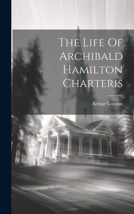 Produktbild: The Life Of Archibald Hamilton Charteris