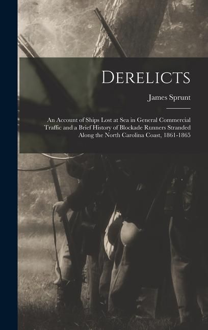 Produktbild: Derelicts: An Account of Ships Lost at Sea in General Commercial Traffic and a Brief History of Blockade Runners Stranded Along t
