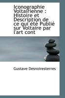 Produktbild: Iconographie Voltairienne: Histoire Et Description de Ce Qui T Publi Sur Voltaire Par L'Art Cont