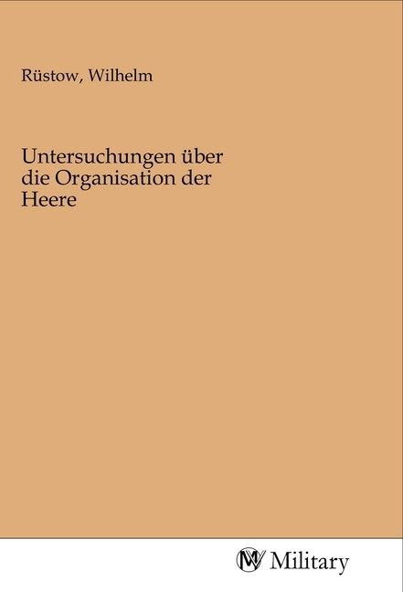 Produktbild: Untersuchungen &uuml;ber die Organisation der Heere