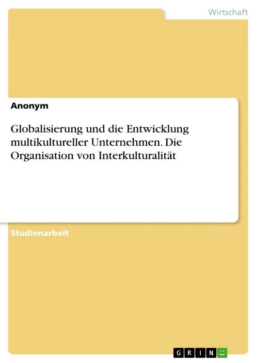 Produktbild: Globalisierung und die Entwicklung multikultureller Unternehmen. Die Organisation von Interkulturalit&auml;t