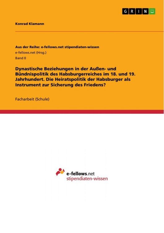 Produktbild: Dynastische Beziehungen in der Au&szlig;en- und B&uuml;ndnispolitik des Habsburgerreiches im 18. und 19. Jahrhundert. Die Heiratspolitik der Habsburger als Instr