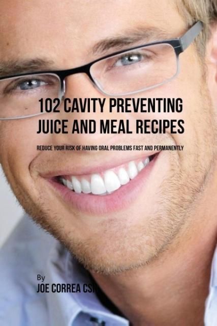 Produktbild: 102 Cavity Preventing Juice and Meal Recipes