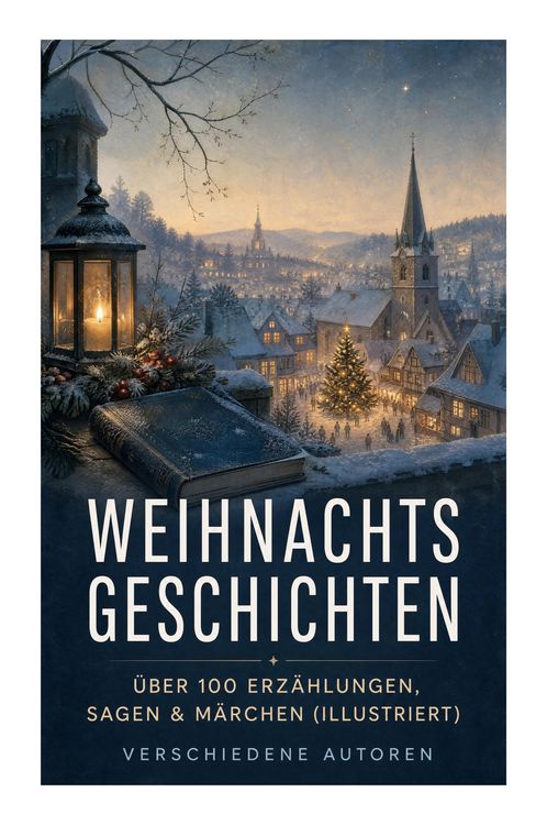 Produktbild: Weihnachtsgeschichten: &Uuml;ber 100 Erz&auml;hlungen, Sagen & M&auml;rchen (Illustriert)