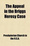 Produktbild: The Appeal in the Briggs Heresy Case; Before the General Assembly of the Presbyterian Church in the United States of America