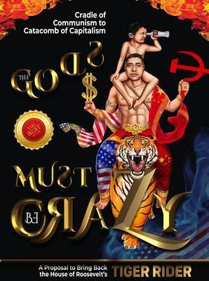 Produktbild: The Gods Must Be Crazy!: A Tiger Ride from Cradle of Communism to Catacomb of Capitalism