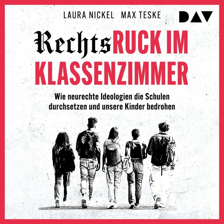 Produktbild: Rechtsruck im Klassenzimmer. Wie neurechte Ideologien die Schulen durchsetzen und unsere Kinder bedrohen