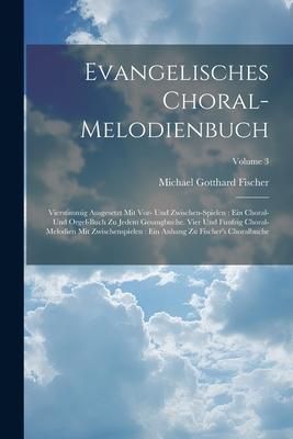 Produktbild: Evangelisches Choral-melodienbuch: Vierstimmig Ausgesetzt Mit Vor- Und Zwischen-spielen: Ein Choral- Und Orgel-buch Zu Jedem Gesangbuche. Vier Und Fun