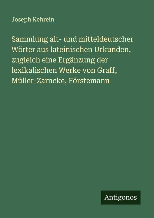 Produktbild: Sammlung alt- und mitteldeutscher W&ouml;rter aus lateinischen Urkunden, zugleich eine Erg&auml;nzung der lexikalischen Werke von Graff, M&uuml;ller-Zarncke, F&ouml;rstemann