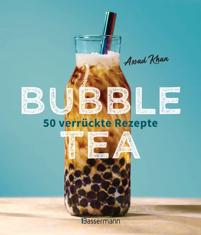 Produktbild: Bubble Tea selber machen - 50 verr&uuml;ckte Rezepte f&uuml;r kalte und hei&szlig;e Bubble Tea Cocktails und Mocktails. Mit oder ohne Krone