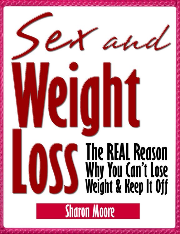 Produktbild: Sex & Weight Loss: The REAL Reason Why You Can't Lose Weight & Keep It Off (60 Second System Fitness & Exercise Lifestyle Guides, #5)