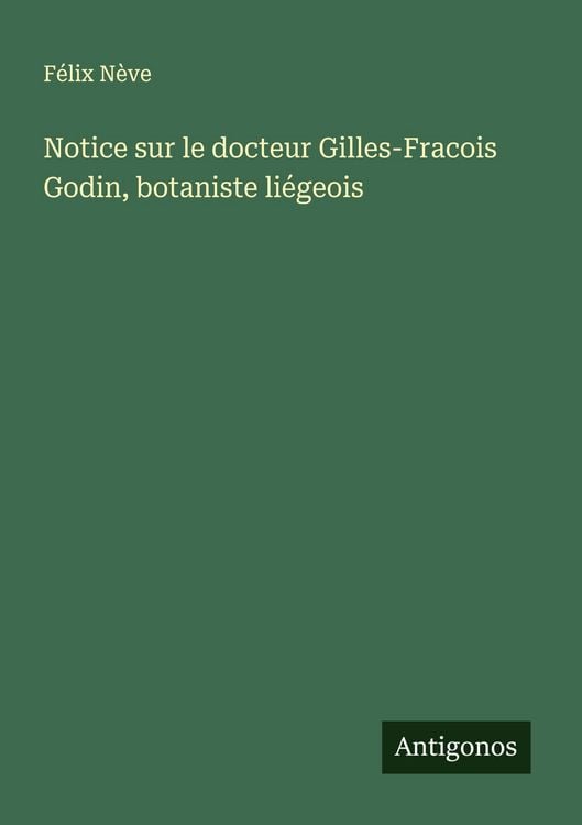 Produktbild: Notice sur le docteur Gilles-Fracois Godin, botaniste li&eacute;geois
