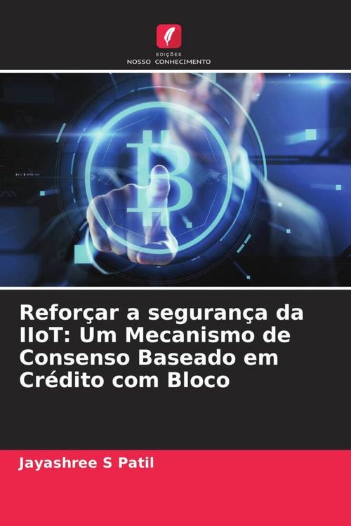 Produktbild: Refor&ccedil;ar a seguran&ccedil;a da IIoT: Um Mecanismo de Consenso Baseado em Cr&eacute;dito com Bloco
