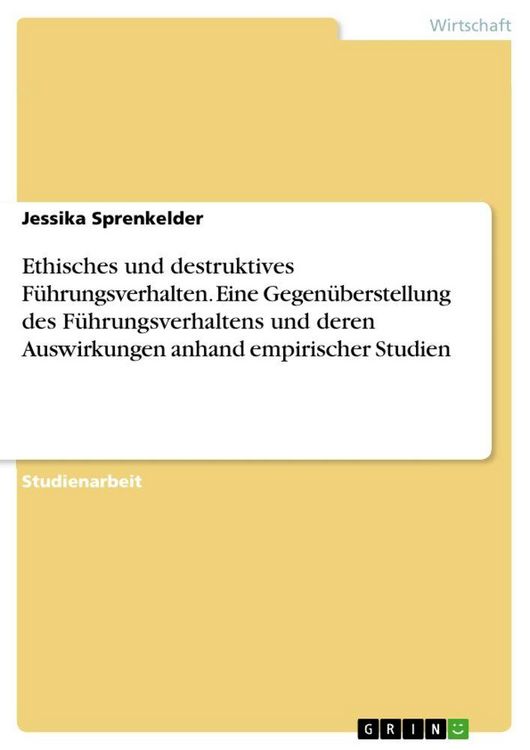 Produktbild: Ethisches und destruktives F&uuml;hrungsverhalten. Eine Gegen&uuml;berstellung des F&uuml;hrungsverhaltens und deren Auswirkungen anhand empirischer Studien