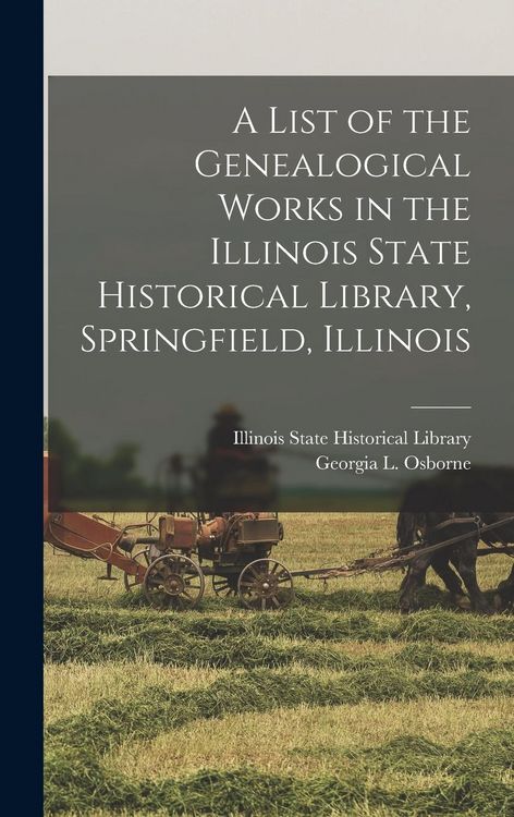 Produktbild: A List of the Genealogical Works in the Illinois State Historical Library, Springfield, Illinois