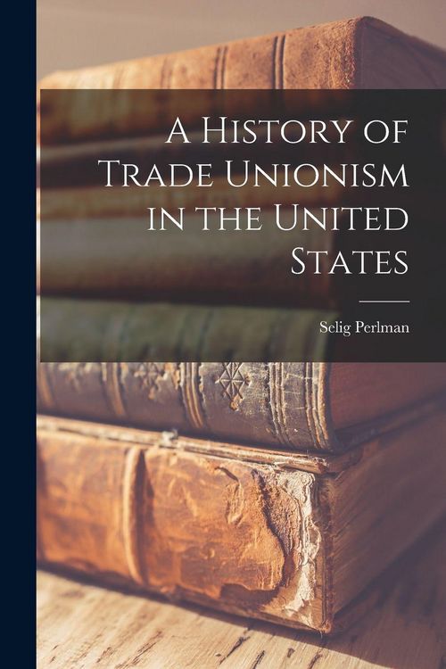 Produktbild: A History of Trade Unionism in the United States