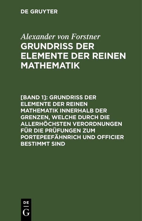 Produktbild: Grundriss der Elemente der reinen Mathematik innerhalb der Grenzen, welche durch die allerh&ouml;chsten Verordnungen f&uuml;r die Pr&uuml;fungen zum Portepeef&auml;hnrich und Officier bestimmt sind