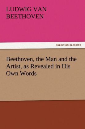 Produktbild: Beethoven, the Man and the Artist, as Revealed in His Own Words