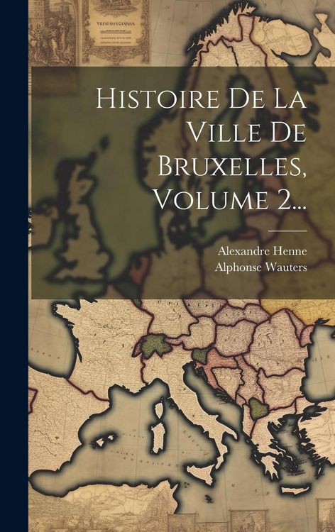 Produktbild: Histoire De La Ville De Bruxelles, Volume 2...