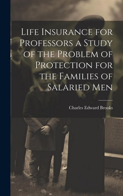 Produktbild: Life Insurance for Professors a Study of the Problem of Protection for the Families of Salaried Men