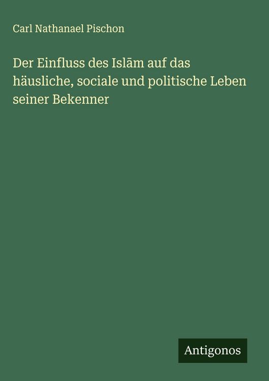Produktbild: Der Einfluss des Isl&iquest;m auf das h&auml;usliche, sociale und politische Leben seiner Bekenner