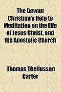 Produktbild: The Devout Christian's Help to Meditation on the Life of Jesus Christ, and the Apostolic Church