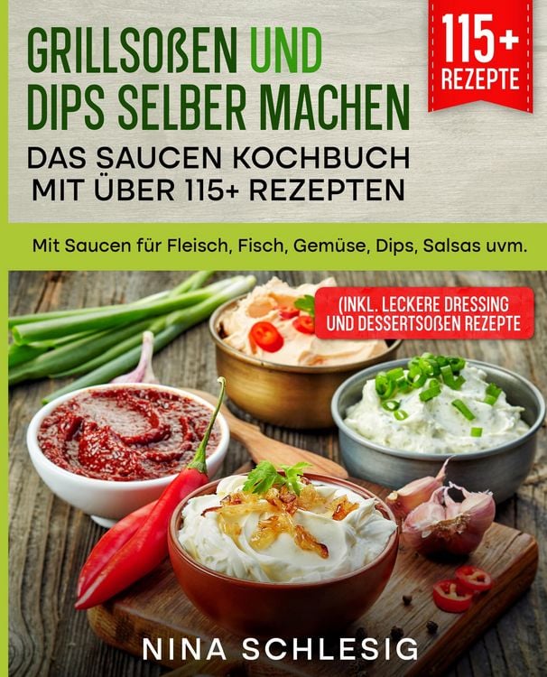 Produktbild: Grillso&szlig;en und Dips selber machen &ndash; Das Saucen Kochbuch mit &uuml;ber 115+ Rezepten