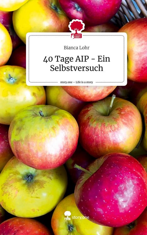 Produktbild: 40 Tage AIP - Ein Selbstversuch. Life is a Story - story.one