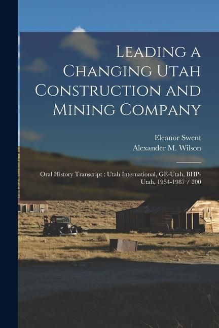 Produktbild: Leading a Changing Utah Construction and Mining Company: Oral History Transcript: Utah International, GE-Utah, BHP-Utah, 1954-1987 / 200