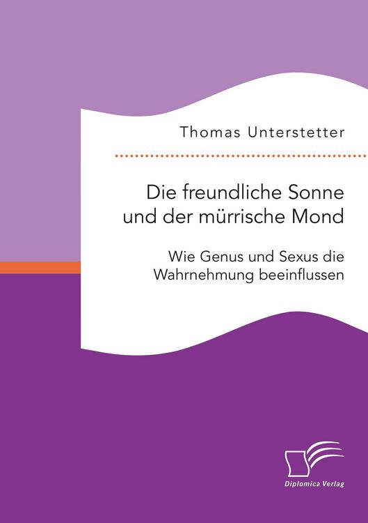 Produktbild: Die freundliche Sonne und der m&uuml;rrische Mond. Wie Genus und Sexus die Wahrnehmung beeinflussen