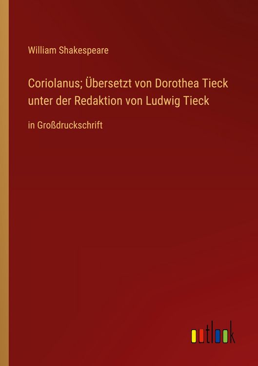 Produktbild: Coriolanus; &Uuml;bersetzt von Dorothea Tieck unter der Redaktion von Ludwig Tieck