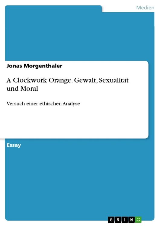 Produktbild: A Clockwork Orange. Gewalt, Sexualit&auml;t und Moral