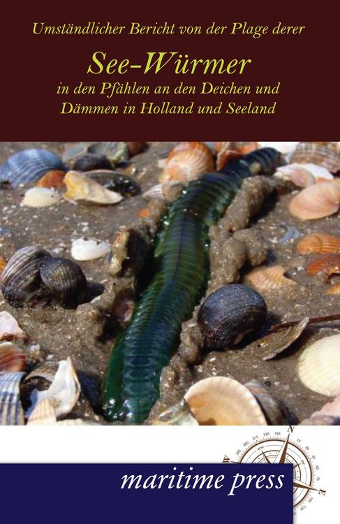 Produktbild: Umst&auml;ndlicher Bericht von der Plage derer See-W&uuml;rmer in den Pf&auml;hlen an den Deichen und D&auml;mmen in Holland und Seeland