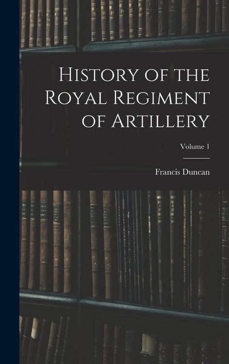 Produktbild: History of the Royal Regiment of Artillery; Volume 1